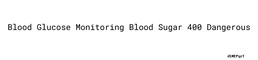 blood-glucose-monitoring-blood-sugar-400-dangerous-universidad-c-sar