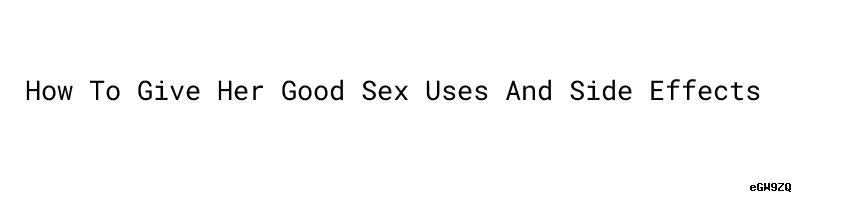 How To Give Her Good Sex：uses And Side Effects Aula Ambiental