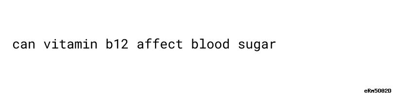 blood-glucose-monitoring-can-vitamin-b12-affect-blood-sugar