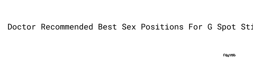 Doctor Recommended Best Sex Positions For G Spot Stimulation Unisba