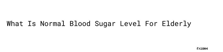 what-is-normal-blood-sugar-level-for-elderly-levels-of-blood-sugar