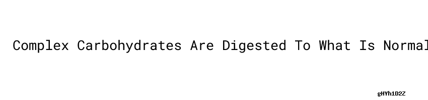 complex-carbohydrates-are-digested-to-what-is-normal-blood-sugar-level