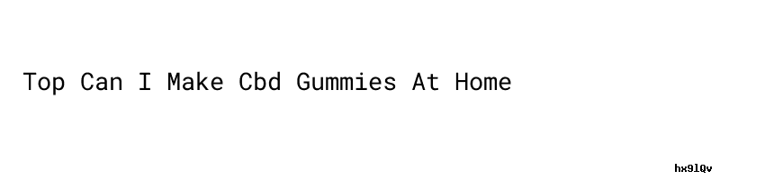 Top Can I Make Cbd Gummies At Home - DINAS PERHUBUNGAN ...
