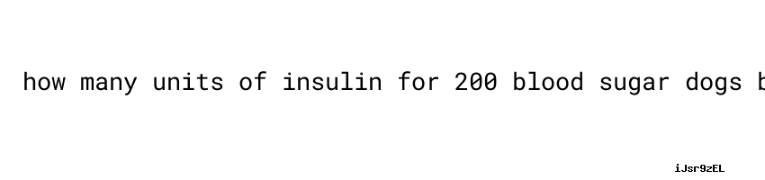 Normal Blood Sugar How Many Units Of Insulin For 200 Blood Sugar normal-blood-sugar-how-many-units-of-insulin-for-200-blood-sugar