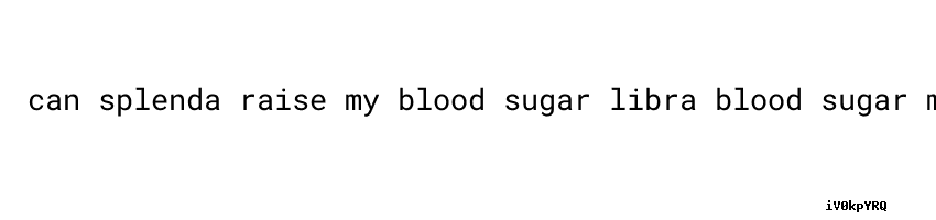 Can Splenda Raise My Blood Sugar Secretaria De Salud can-splenda-raise-my-blood-sugar-secretaria-de-salud