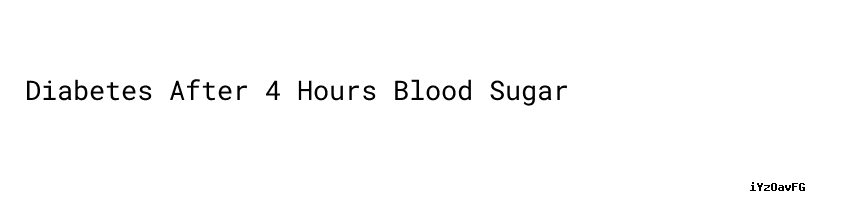 Diabetes After 4 Hours Blood Sugar Universidad C sar Vallejo diabetes-after-4-hours-blood-sugar-universidad-c-sar-vallejo