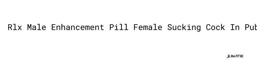 Rlx Male Enhancement Pill Female Sucking Cock In Public Park Festival Internacional De Cineminuto