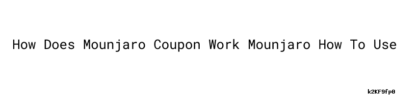 How Does Mounjaro Coupon Work Mounjaro How To Use - Coordinación ...