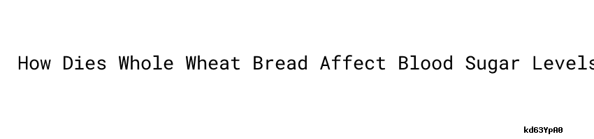 DOES WHOLE WHEAT BREAD AFFECT BLOOD SUGAR visual data 3