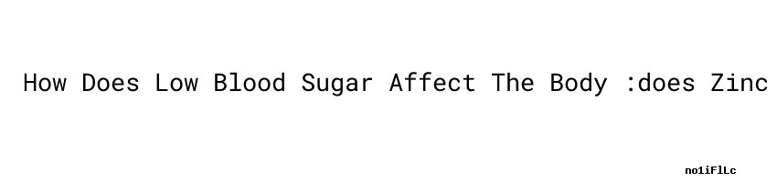 How Does Low Blood Sugar Affect The Body does Zinc Affect Blood Sugar how-does-low-blood-sugar-affect-the-body-does-zinc-affect-blood-sugar