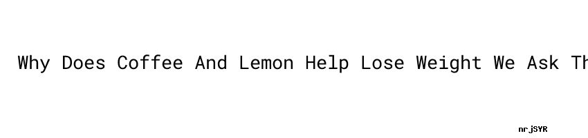 lose weight with coffee and lemon