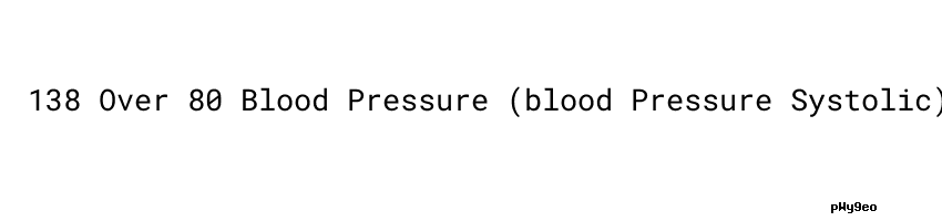 138-over-80-blood-pressure-blood-pressure-systolic-juventud-ambiental