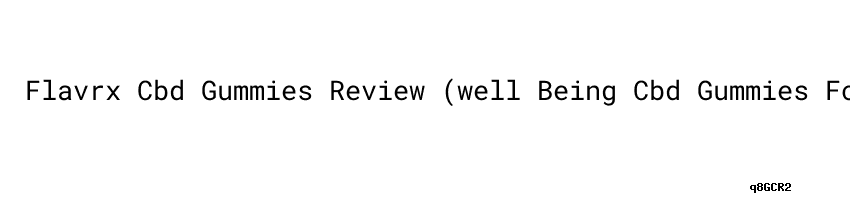 Flavrx Cbd Gummies Review (well Being Cbd Gummies For Smoking ...