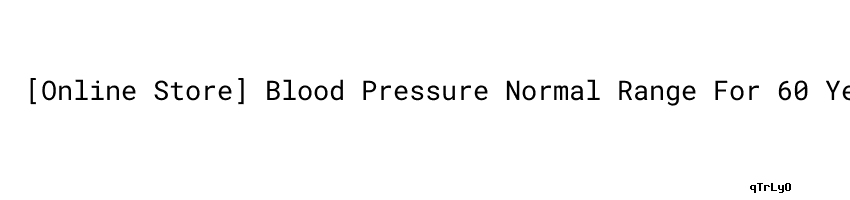 Online Store Blood Pressure Normal Range For 60 Year Old Man Unisba Online Store Blood Pressure Normal Range For 60 Year Old Man Unisba