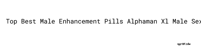 Top Best Male Enhancement Pills Alphaman Xl Male Sexual Enhancement Barrukabgoid 9184