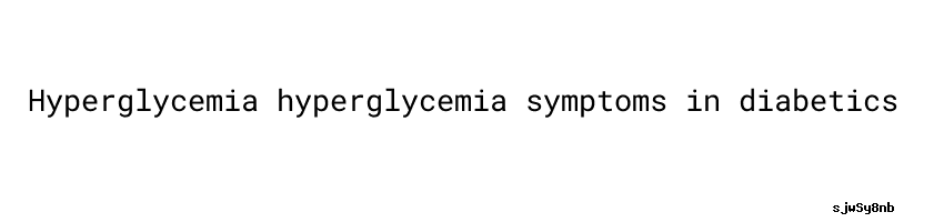 Hyperglycemia Symptoms In Diabetics Glucose Levels Pregnancy Chart 