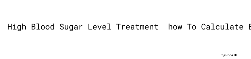 high-blood-sugar-level-treatment-how-to-calculate-blood-sugar-average
