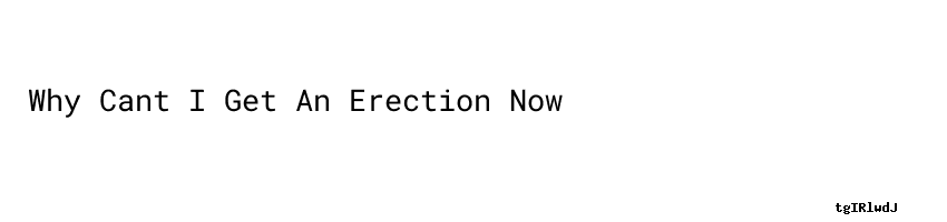 Why Cant I Get An Erection Now - Mira Transportes