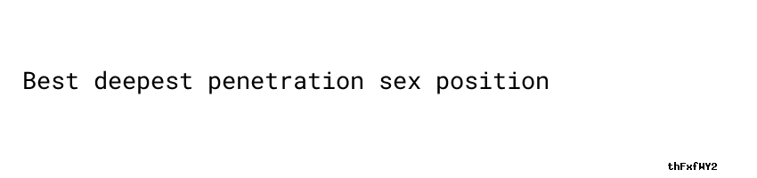 Deepest Penetration Sex Position Best Male Sexual Pills - ACTA MANILANA