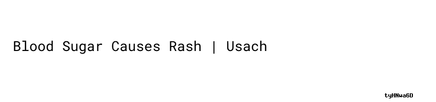 Blood Sugar Causes Rash | Usach