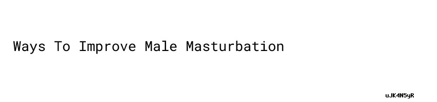 Ways To Improve Male Masturbation Barrukabgoid