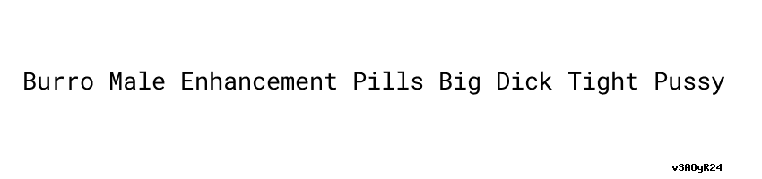 Burro Male Enhancement Pills Big Dick Tight Pussy Barrukab Go Id