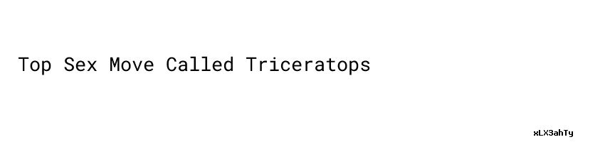 Top Sex Move Called Triceratops Mira Transportes