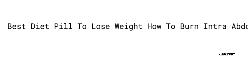 Best Diet Pill To Lose Weight How To Burn Intra Abdominal Fat Pandit best-diet-pill-to-lose-weight-how-to-burn-intra-abdominal-fat-pandit