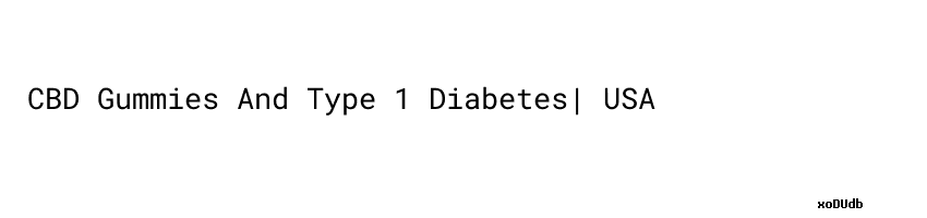 CBD Gummies And Type 1 Diabetes| USA-Made - Unisba