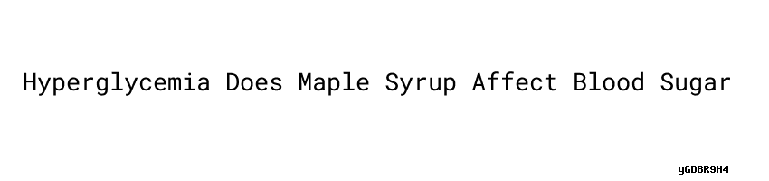 hyperglycemia-does-maple-syrup-affect-blood-sugar-universidad-c-sar