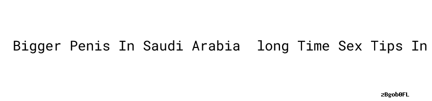 Bigger Penis In Saudi Arabia ：long Time Sex Tips In Tamil Jindal Global Business School 7932