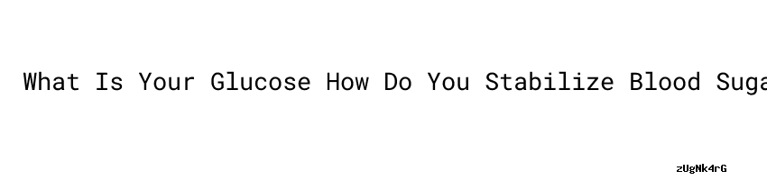 What Is Your Glucose How Do You Stabilize Blood Sugar Secretaria De Salud what-is-your-glucose-how-do-you-stabilize-blood-sugar-secretaria-de-salud