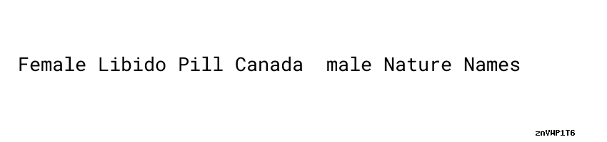 Female Libido Pill Canada :male Nature Names - Aula Ambiental